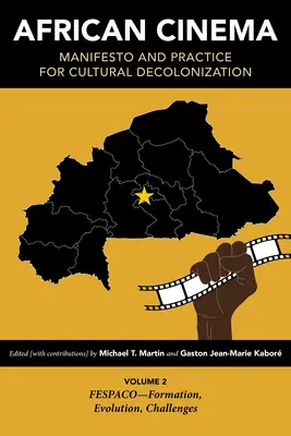 Africká kinematografia: Manifest a prax kultúrnej dekolonizácie: Fespaco - vznik, vývoj, výzvy - African Cinema: Manifesto and Practice for Cultural Decolonization: Volume 2: Fespaco--Formation, Evolution, Challenges