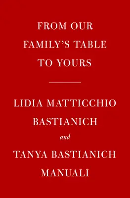 Lidia's from Our Family Table to Yours: Viac ako 100 receptov pripravených s láskou na všetky príležitosti: Kuchařka - Lidia's from Our Family Table to Yours: More Than 100 Recipes Made with Love for All Occasions: A Cookbook