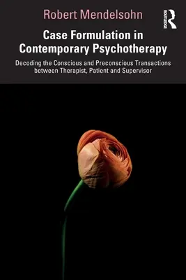 Formulovanie prípadov v súčasnej psychoterapii: Dekódovanie vedomých a podvedomých transakcií medzi terapeutom, pacientom a supervízorom - Case Formulation in Contemporary Psychotherapy: Decoding the Conscious and Preconscious Transactions Between Therapist, Patient and Supervisor