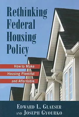 Prehodnotenie federálnej bytovej politiky: Ako zabezpečiť dostatok a dostupnosť bývania - Rethinking Federal Housing Policy: How to Make Housing Plentiful and Affordable
