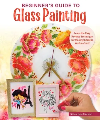 Sprievodca začiatočníka maľovaním na sklo: 16 úžasných projektov na rámy na obrazy, riad, zrkadlá a ďalšie! - Beginner's Guide to Glass Painting: 16 Amazing Projects for Picture Frames, Dishware, Mirrors, and More!