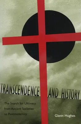Transcendencia a dejiny: Hľadanie ultimátnosti od antických spoločností po postmodernu 1. diel - Transcendence and History: The Search for Ultimacy from Ancient Societies to Postmodernity Volume 1