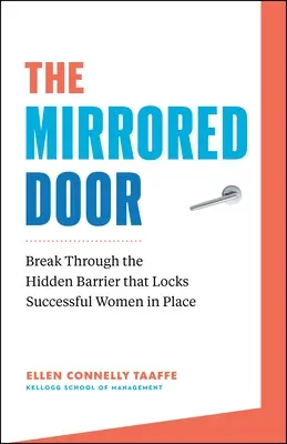 Zrkadlové dvere: Prelomte skrytú bariéru, ktorá blokuje úspešné ženy na mieste - The Mirrored Door: Break Through the Hidden Barrier That Locks Successful Women in Place