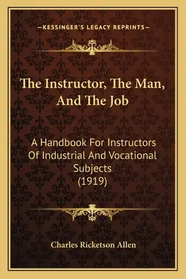 Inštruktor, človek a práca: Príručka pre učiteľov priemyselných a odborných predmetov (1919) - The Instructor, the Man, and the Job: A Handbook for Instructors of Industrial and Vocational Subjects (1919)
