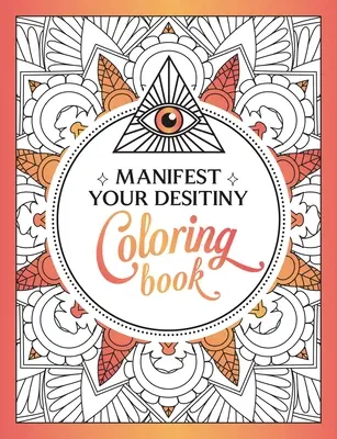 Manifestuj svoj osud Maľovanky: Mesmerizing Journey of Color and Creativity (Fascinujúca cesta farieb a kreativity) - Manifest Your Destiny Coloring Book: A Mesmerizing Journey of Color and Creativity