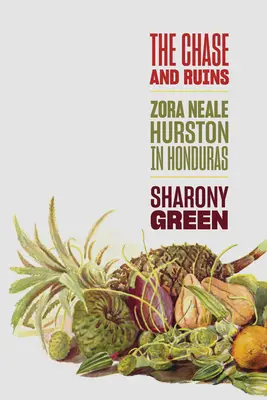 Naháňačka a ruiny: Zora Neale Hurstonová v Hondurase - The Chase and Ruins: Zora Neale Hurston in Honduras