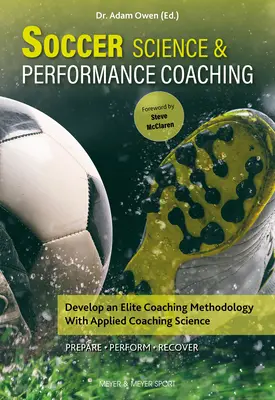 Futbalová veda a výkonnostné trénerstvo: Rozvíjať metodológiu elitného trénerstva pomocou aplikovanej trénerskej vedy - Soccer Science & Performance Coaching: Develop an Elite Coaching Methodology with Applied Coaching Science