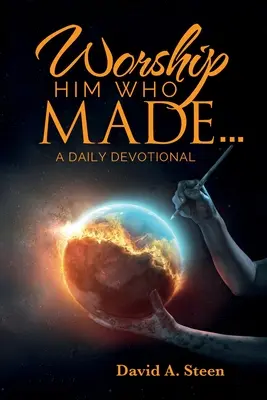 Uctievajte toho, kto stvoril. . .: A Daily Devotional - Worship Him Who Made. . .: A Daily Devotional