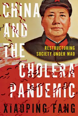 Čína a pandémia cholery: Reštrukturalizácia spoločnosti za vlády Maa - China and the Cholera Pandemic: Restructuring Society Under Mao