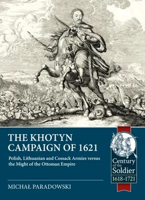 Chotyňská kampaň v roku 1621: poľské, litovské a kozácke vojská proti sile Osmanskej ríše - The Khotyn Campaign of 1621: Polish, Lithuanian and Cossack Armies Versus Might of the Ottoman Empire