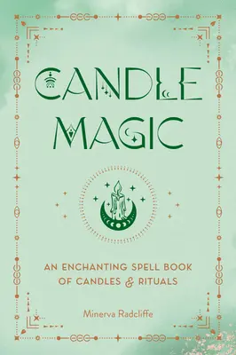 Sviečková mágia: Očarujúca kniha kúziel sviečok a rituálov - Candle Magic: An Enchanting Spell Book of Candles and Rituals