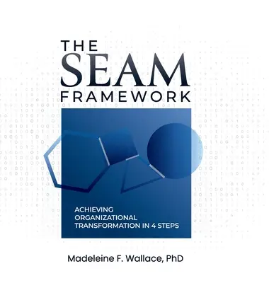 Rámec SEAM: Rámec SEAM: Dosiahnutie organizačnej transformácie v 4 krokoch - The SEAM Framework: Achieving Organizational Transformational in 4 Steps