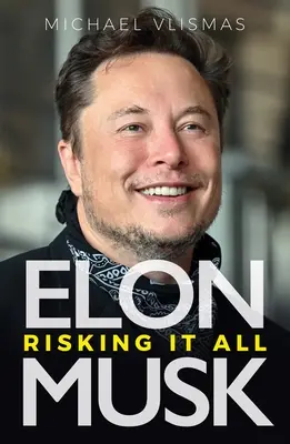 Elon Musk: Musk: riskovať všetko - Elon Musk: Risking It All