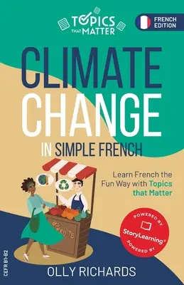 Klimatické zmeny v jednoduchej francúzštine: Učte sa francúzsky zábavnou formou s témami, na ktorých záleží - Climate Change in Simple French: Learn French the Fun Way with Topics that Matter