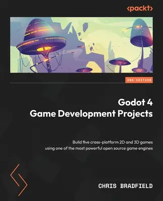 Projekty na vývoj hier Godot 4 - druhé vydanie: Vytvorte päť multiplatformových 2D a 3D hier pomocou jedného z najvýkonnejších open source herných motorov - Godot 4 Game Development Projects - Second Edition: Build five cross-platform 2D and 3D games using one of the most powerful open source game engines