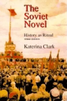 The Soviet Novel, Third Edition: História ako rituál - The Soviet Novel, Third Edition: History as Ritual