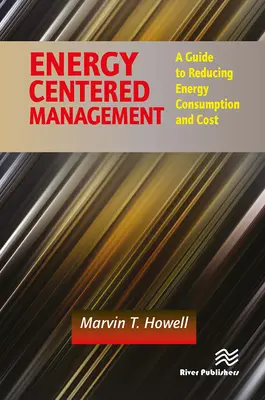 Energeticky orientovaný manažment: Sprievodca znižovaním spotreby energie a nákladov na ňu - Energy Centered Management: A Guide to Reducing Energy Consumption and Cost