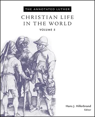 Anotovaný Luther, zväzok 5: Kresťanský život vo svete - The Annotated Luther, Volume 5: Christian Life in the World