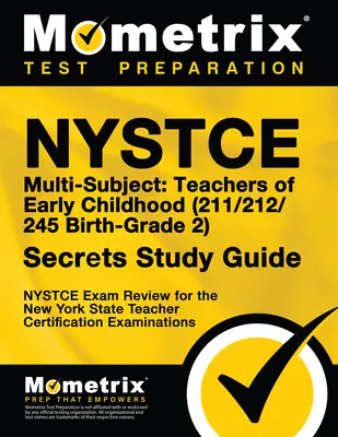 NYSTCE Multi-Subject: Učitelia v ranom detstve (211/212/245 Birth-Grade 2) Secrets Study Guide: NYSTCE Test Review for the New York State Teacher C - NYSTCE Multi-Subject: Teachers of Early Childhood (211/212/245 Birth-Grade 2) Secrets Study Guide: NYSTCE Test Review for the New York State Teacher C