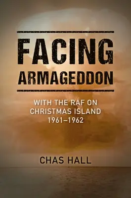 Tvárou v tvár Armagedonu: S RAF na Vianočnom ostrove 1961-1962 - Facing Armageddon: With the RAF on Christmas Island 1961-1962