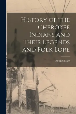 Dejiny černošských Indiánov a ich legendy a ľudová slovesnosť - History of the Cherokee Indians and Their Legends and Folk Lore