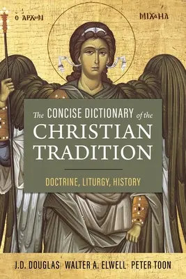 Stručný slovník kresťanskej tradície: Doktrína, liturgia, dejiny - The Concise Dictionary of the Christian Tradition: Doctrine, Liturgy, History