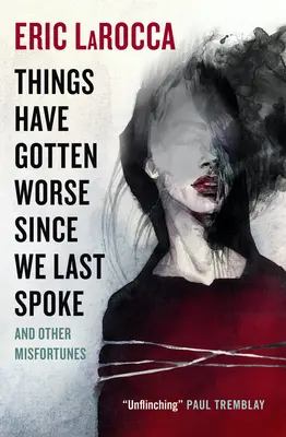 Veci sa zhoršili, odkedy sme spolu naposledy hovorili, a iné nešťastia - Things Have Gotten Worse Since We Last Spoke and Other Misfortunes