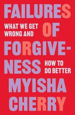Zlyhania odpustenia: Čo robíme zle a ako sa zlepšiť - Failures of Forgiveness: What We Get Wrong and How to Do Better