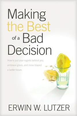 Ako zo zlého rozhodnutia vyťažiť to najlepšie - Making the Best of a Bad Decision