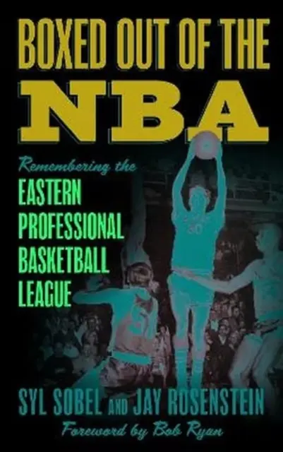 Vyradení z NBA: NBA: Spomienka na Východnú profesionálnu basketbalovú ligu - Boxed out of the NBA: Remembering the Eastern Professional Basketball League