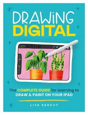 Kreslenie digitálne: Kompletný sprievodca, ako sa naučiť kresliť a maľovať na iPade - Drawing Digital: The Complete Guide for Learning to Draw & Paint on Your iPad