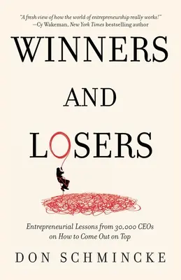 Víťazi a porazení: Podnikateľské lekcie od 30 000 generálnych riaditeľov o tom, ako sa dostať na vrchol - Winners and Losers: Entrepreneurial Lessons from 30,000 CEOs on How to Come Out on Top