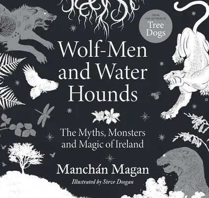 Vlčí muži a vodní psi: Mýty, príšery a kúzla Írska - Wolf-Men and Water Hounds: The Myths, Monsters and Magic of Ireland