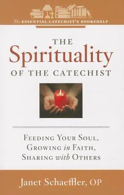 Spiritualita katechétu: Sýtiť svoju dušu, rásť vo viere, deliť sa s druhými - The Spirituality of a Catechist: Feeding Your Soul, Growing in Faith, Sharing with Others