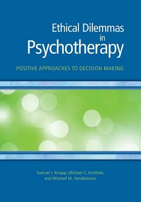 Etické dilemy v psychoterapii: Pozitívne prístupy k rozhodovaniu - Ethical Dilemmas in Psychotherapy: Positive Approaches to Decision Making