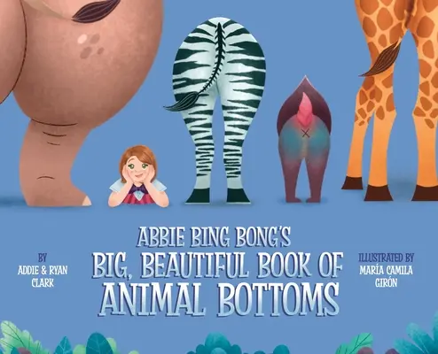 Veľká, krásna kniha zvieratiek Abbie Bing Bongovej - Abbie Bing Bong's Big, Beautiful Book of Animal Bottoms