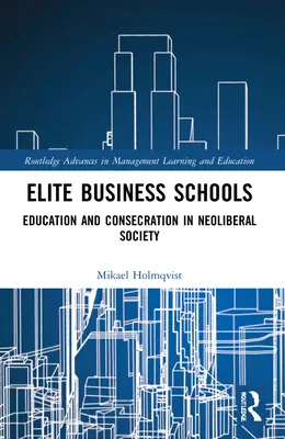Elitné obchodné školy: Vzdelávanie a posväcovanie v neoliberálnej spoločnosti - Elite Business Schools: Education and Consecration in Neoliberal Society