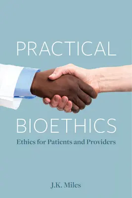 Praktická bioetika: Etika pre pacientov a poskytovateľov - Practical Bioethics: Ethics for Patients and Providers