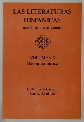Las Literaturas Hispanicas: 2: Introduccion a Su Estudio: Volumen 3: Hispanoamerica - Las Literaturas Hispanicas: Introduccion a Su Estudio: Volumen 3: Hispanoamerica