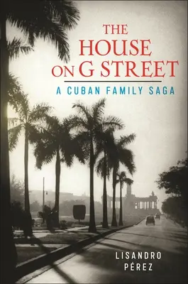 Dom na ulici G: Kubánska rodinná sága - The House on G Street: A Cuban Family Saga