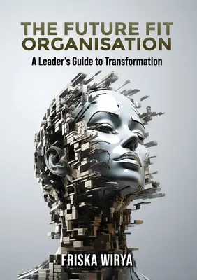 The Future Fit Organisation: Sprievodca lídra transformáciou - The Future Fit Organisation: A Leader's Guide to Transformation