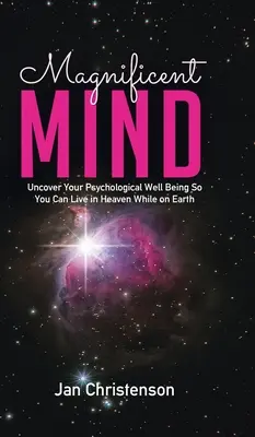 Veľkolepá myseľ: Odhaľte svoju psychickú pohodu, aby ste mohli žiť v nebi už na zemi - Magnificent Mind: Uncover Your Psychological Well Being So You Can Live in Heaven While on Earth