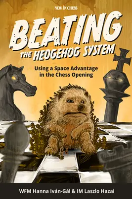 Poraziť systém Ježka: Využitie priestorovej výhody v šachovom otvorení - Beating the Hedgehog System: Using a Space Advantage in the Chess Opening
