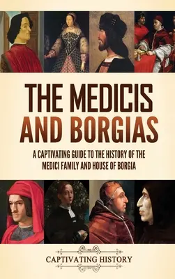 Mediciovci a Borgiovci: Pútavý sprievodca dejinami rodu Medici a rodu Borgiovcov - The Medicis and Borgias: A Captivating Guide to the History of the Medici Family and House of Borgia
