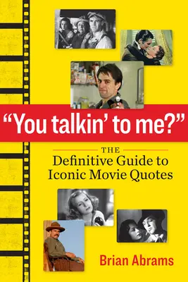 Hovoríš so mnou?: Hovorím s vami: Definitívny sprievodca ikonickými filmovými hláškami - You Talkin' to Me?: The Definitive Guide to Iconic Movie Quotes