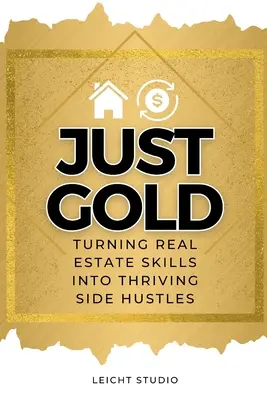 Len zlato! Premena zručností v oblasti nehnuteľností na prosperujúce vedľajšie zamestnanie - Just Gold! Turning Real Estate Skills Into Thriving Side Hustles