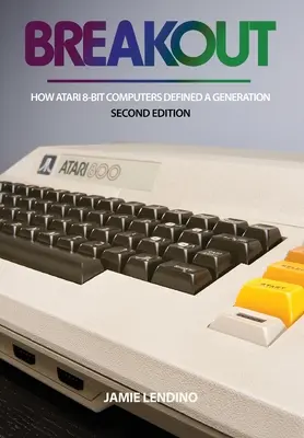 Breakout: Ako 8-bitové počítače Atari definovali generáciu - Breakout: How Atari 8-Bit Computers Defined a Generation