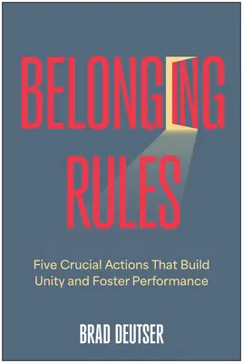 Pravidlá príslušnosti: Päť kľúčových činností, ktoré budujú jednotu a podporujú výkonnosť - Belonging Rules: Five Crucial Actions That Build Unity and Foster Performance