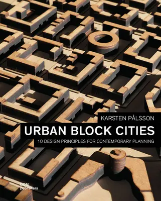 Mestské bloky: 10 princípov navrhovania pre súčasné plánovanie - Urban Block Cities: 10 Design Principles for Contemporary Planning