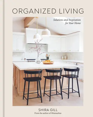 Organizované bývanie: Riešenia a inšpirácie pre váš domov [Kniha o organizácii domácnosti] - Organized Living: Solutions and Inspiration for Your Home [A Home Organization Book]